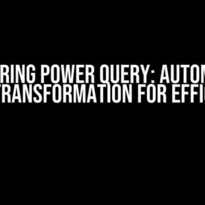 Mastering Power Query: Automating Data Transformation for Efficiency