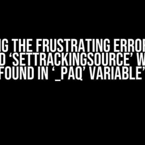 Solving the Frustrating Error: “The method ‘setTrackingSource’ was not found in ‘_paq’ variable”