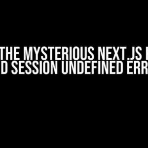 Solving the Mysterious Next.js Provider and Session undefined error